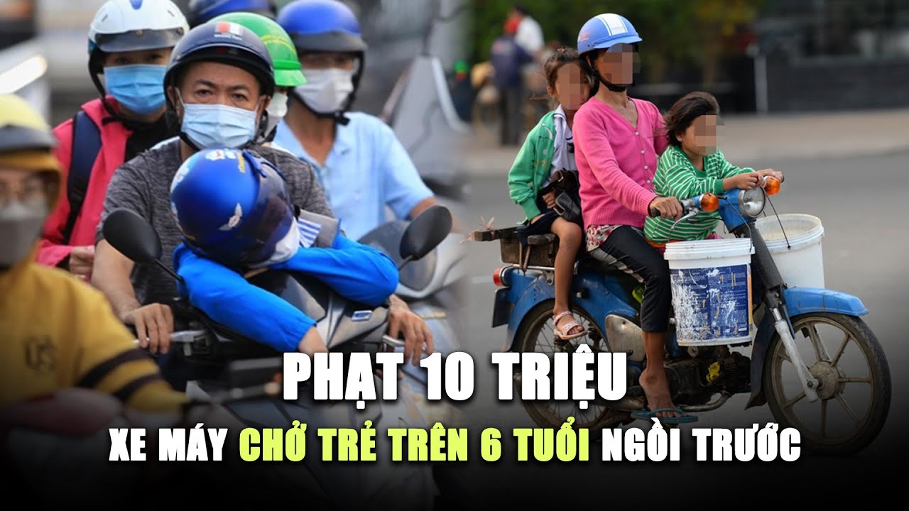 Chạy xe máy chở trẻ em trên 6 tuổi ngồi trước bị CSGT phạt 10 triệu: Vì sao? | Nghị định 168