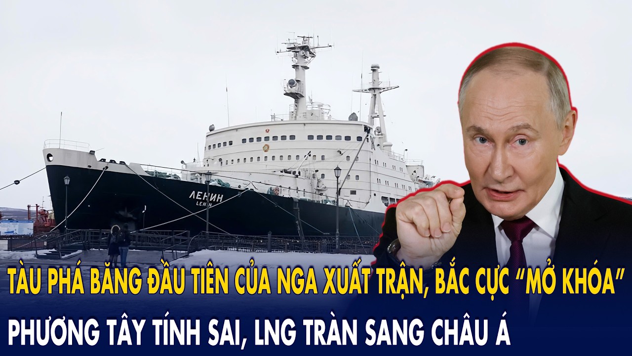 Tàu phá băng đầu tiên của Nga xuất trận, Bắc Cực mở khóa: Phương Tây tính sai, LNG tràn sang châu Á