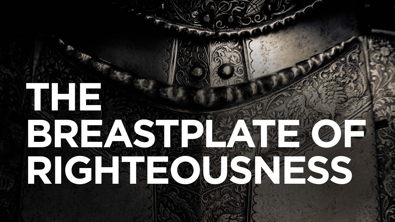 The Breastplate of Righteousness — 06/24/2021