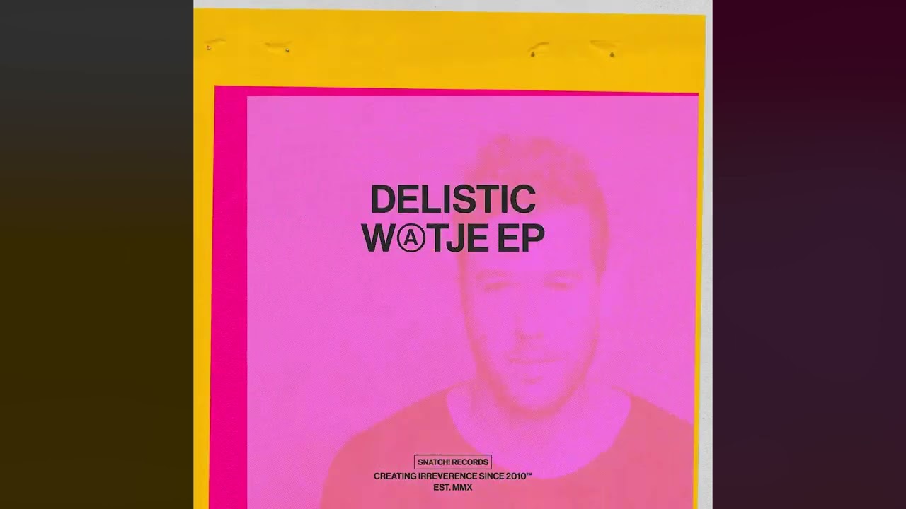 Delistic - Watje (Original Mix) [Snatch! Records]