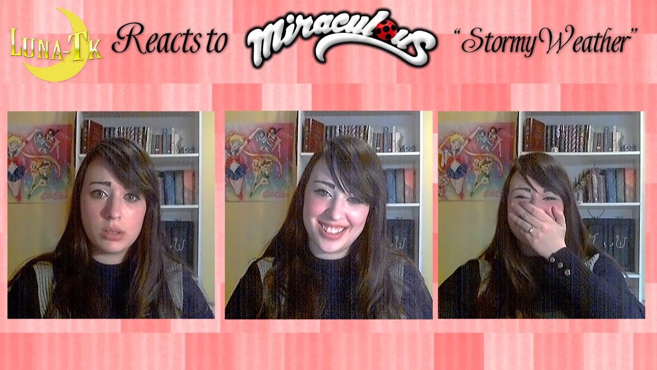 ★Luna-TK Reacts to Miraculous! (Stormy Weather)★