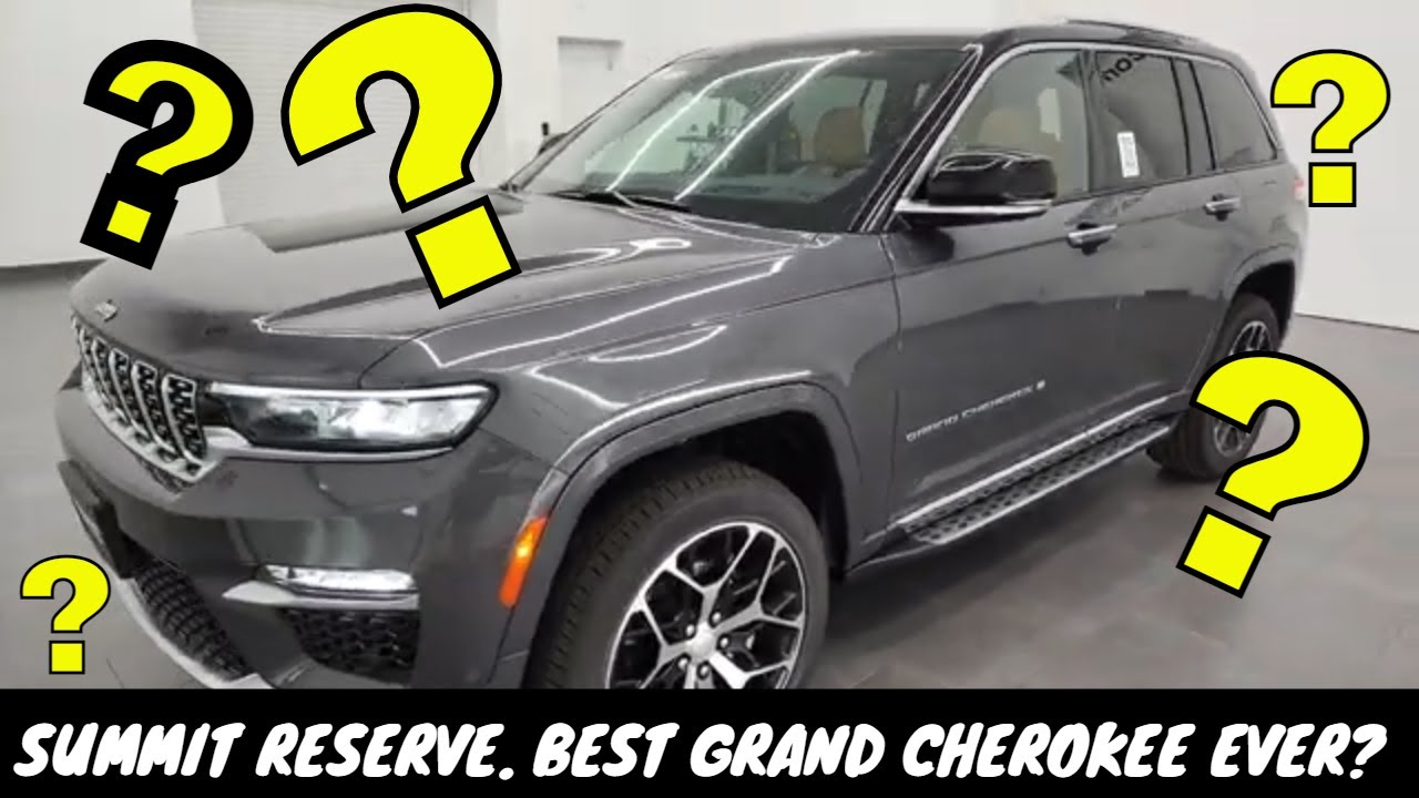 2022 JEEP GRAND CHEROKEE SUMMIT RESERVE.  THE NICEST GRAND CHEROKEE EVER?
