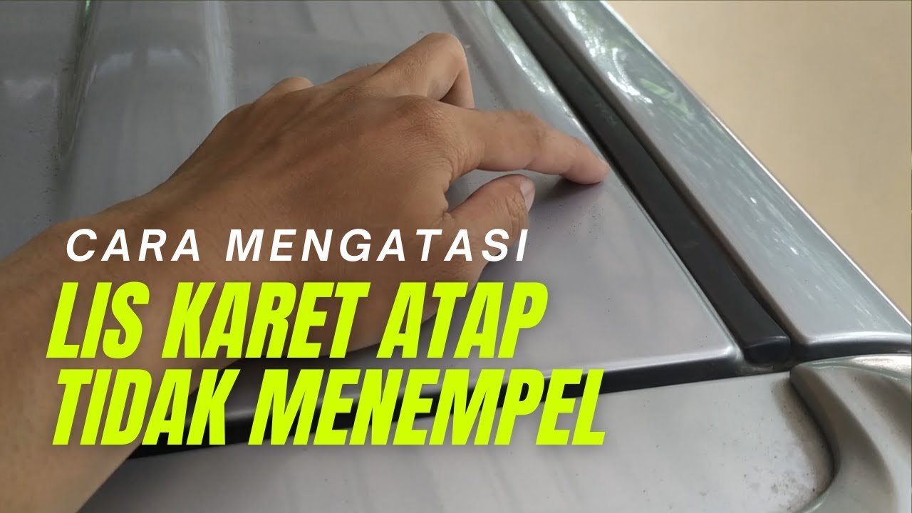 CARA MENGATASI KARET ATAP MOBIL YANG TIDAK MENEMPEL