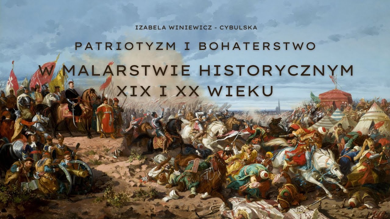„Patriotyzm i bohaterstwo w malarstwie historycznym XIX i XX wieku” - Izabela Winiewicz - Cybulska