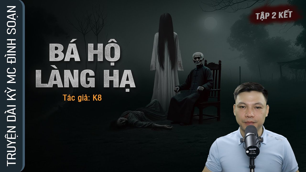 [Tập 2 KẾT] BÁ HỘ LÀNG HẠ - Nghe truyện ma Hồn Mẹ Con Vợ Bé Ai Oán Vợ Cả MC Đình Soạn kể hãi