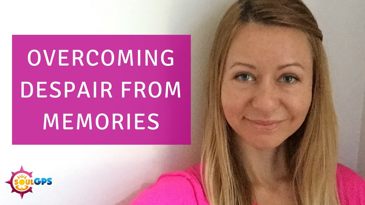 Overcoming The Despair From Memories & Flashbacks