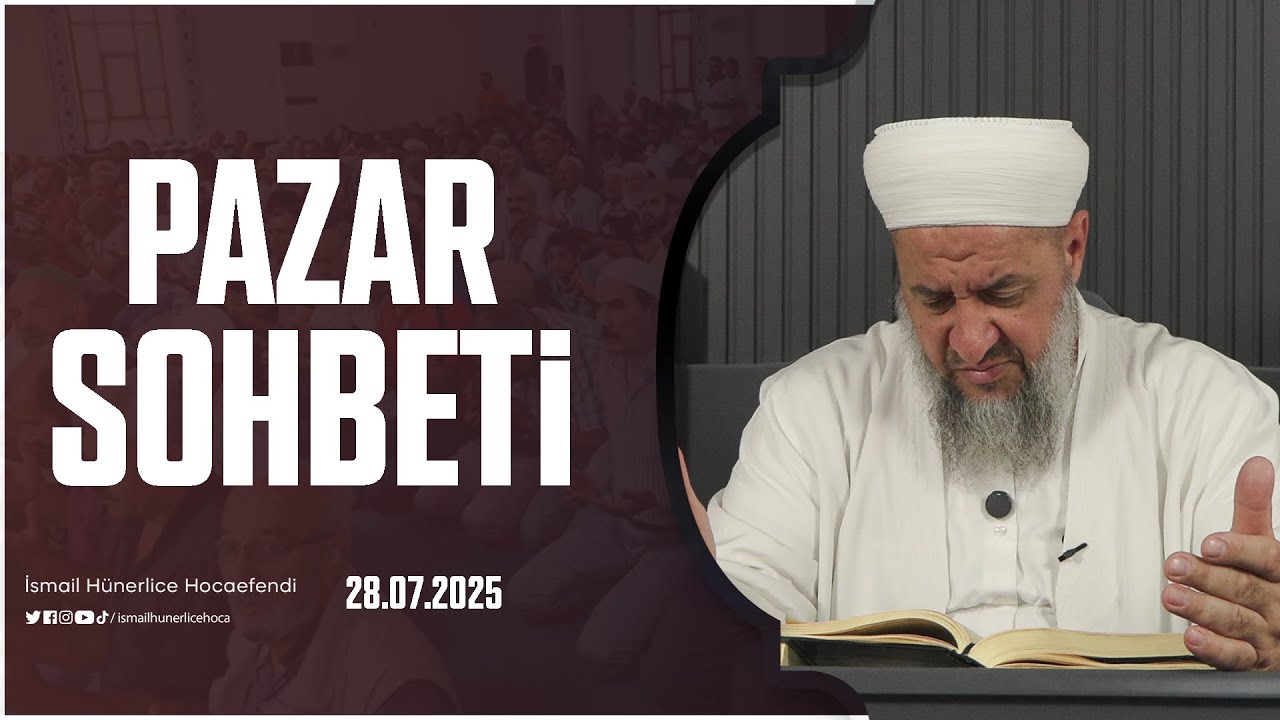Pazar Sohbeti - İsmail Hünerlice Hocaefendi | 28.07.2025
