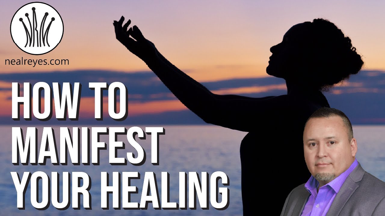 How To Manifest Your Healing | Neal Reyes