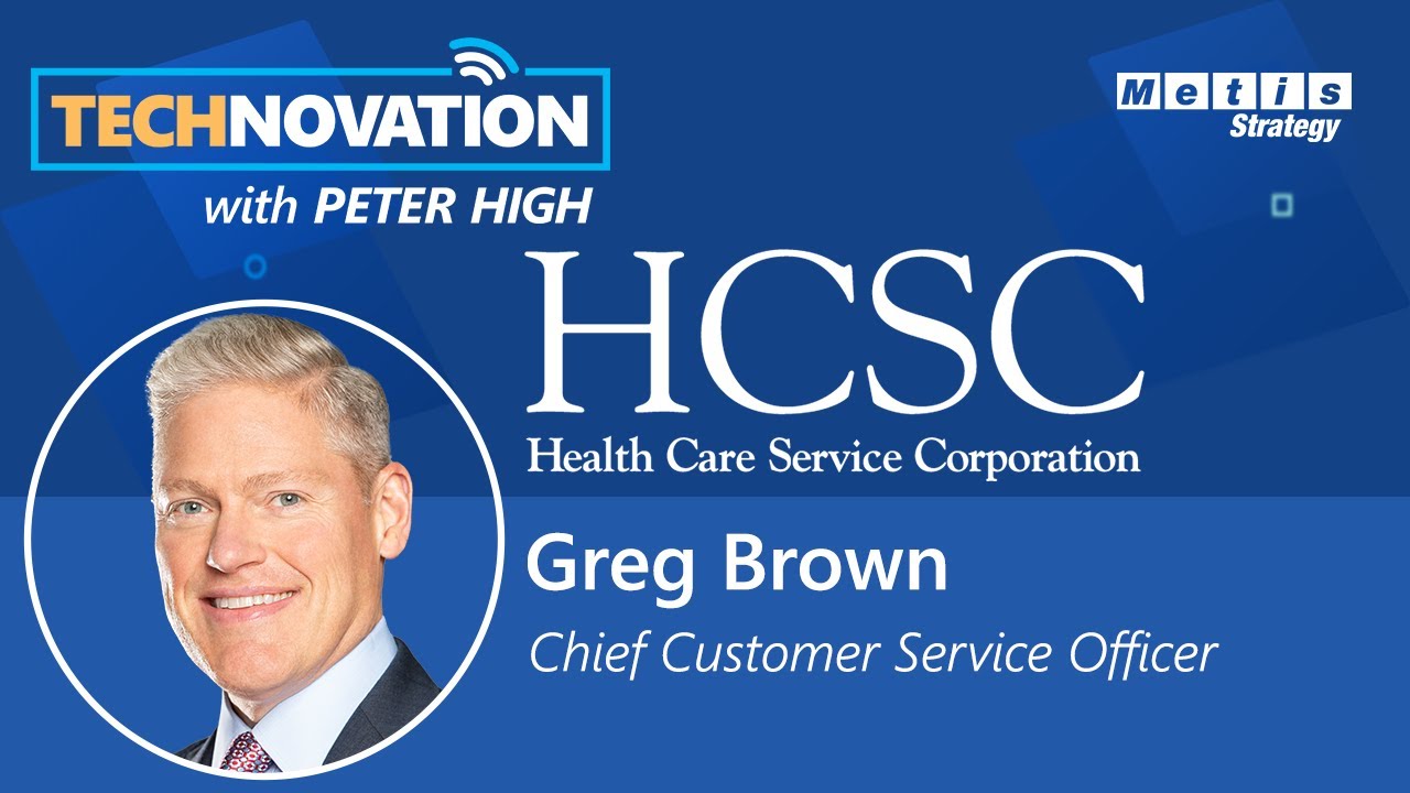 HCSC's Greg Brown on Driving Proactive, Predictive, & Personalized Customer Exp. |Technovation 784
