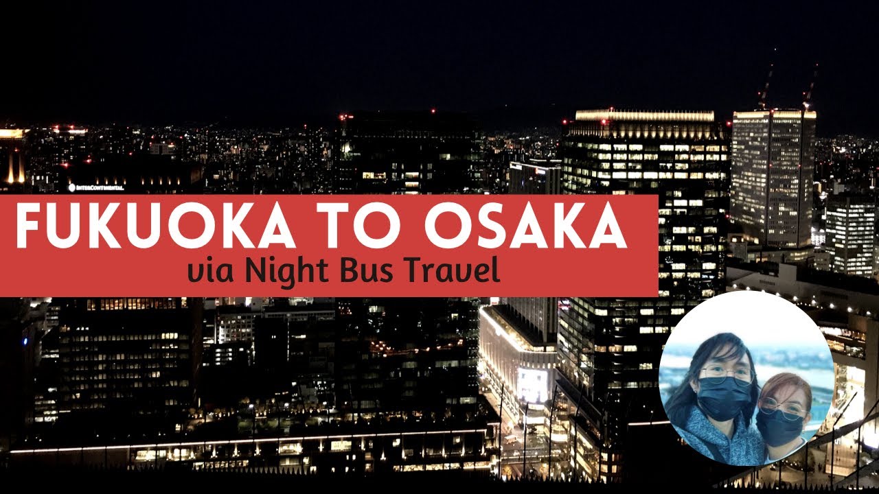 Fukuoka to Osaka via Night Bus (Osaka Trip- Day 0)