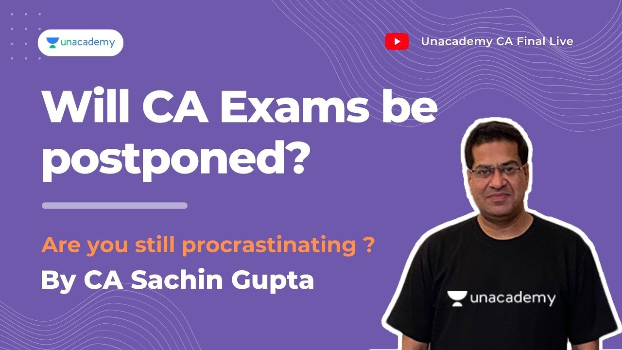 Will CA July'21 Exams be postponed ? Are you still procrastinating ? l CA Sachin Gupta l Unacademy