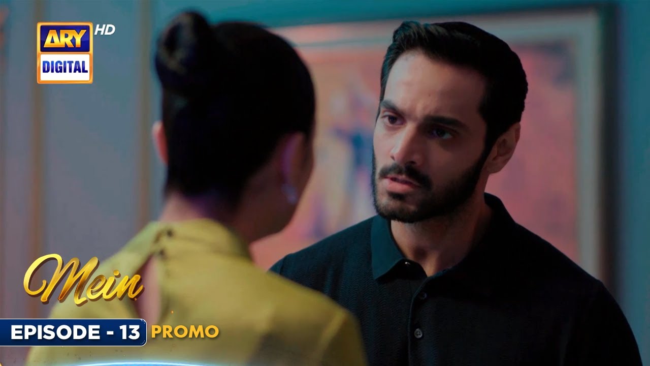 New! Mein | Episode 13 | Promo | Wahaj Ali | Ayeza Khan | ARY Digital