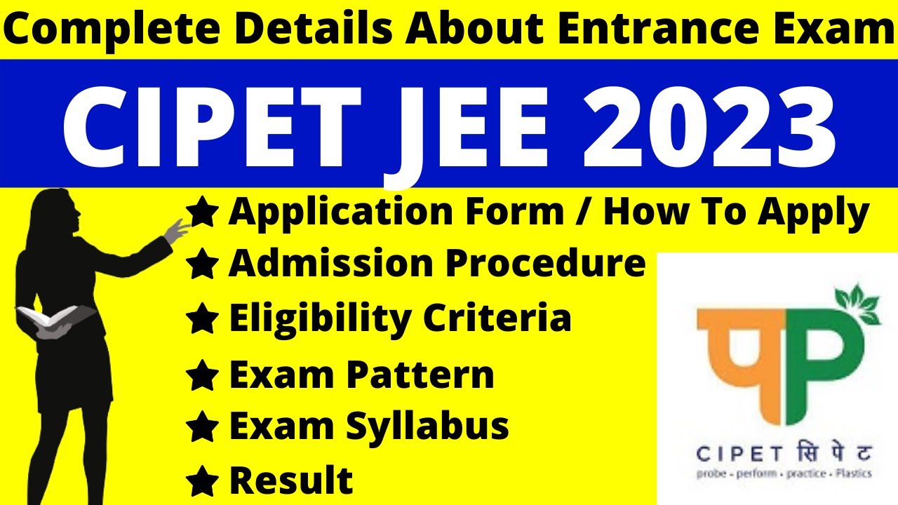 CIPET JEE 2023 Full Details: Notification, Dates, Application, Syllabus, Pattern, Eligibility