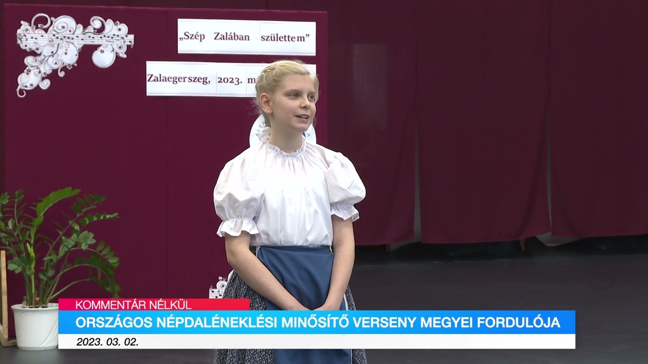 Országos népdaléneklési minősítő verseny - Kommentár nélkül 2023-03-02