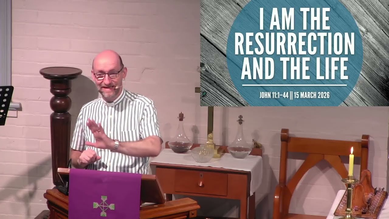 I Am The Resurrection and the Life || John 11:1–44, 15 March 2026