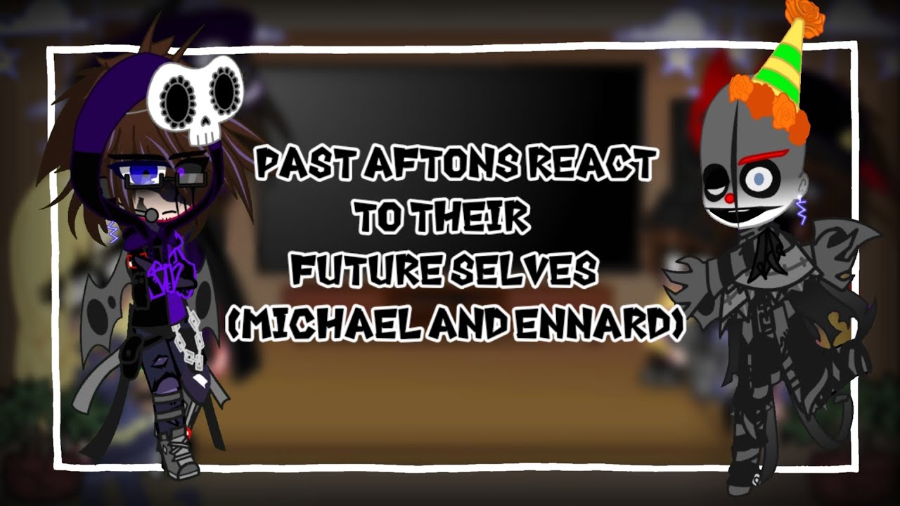 Past Aftons react to their future selves|| Part 3|| [3/4]|| Michael and Ennard memes