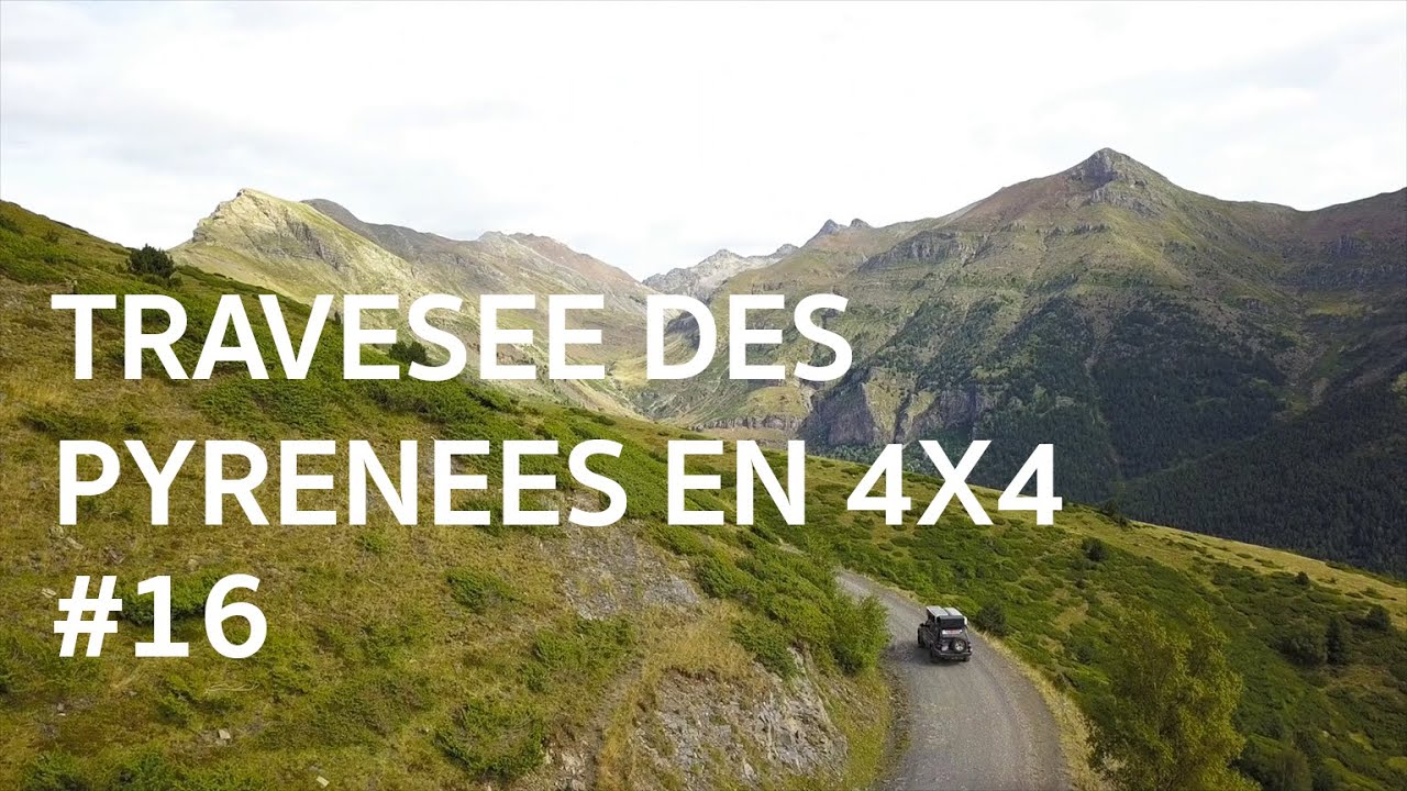 #16 - Traversée des Pyrénées en 4x4