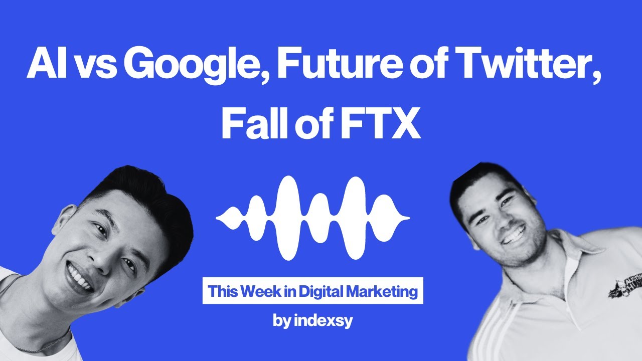 EP1 This Week in Digital Marketing: AI vs Google, Future of Twitter, and Fall of FTX 😮‍💨😩