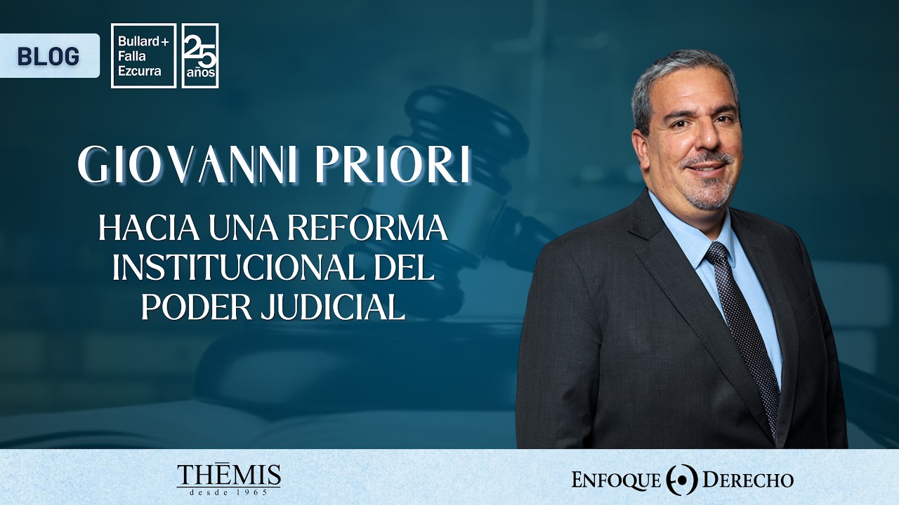 Blogger | Giovanni Priori: Hacia una reforma institucional del Poder Judicial