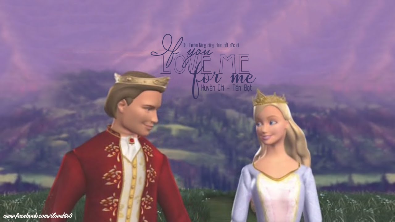 If You Love Me For Me - Huyền Chi, Tiến Đạt (Nhạc phim Barbie nàng công chúa bất đắc dĩ)