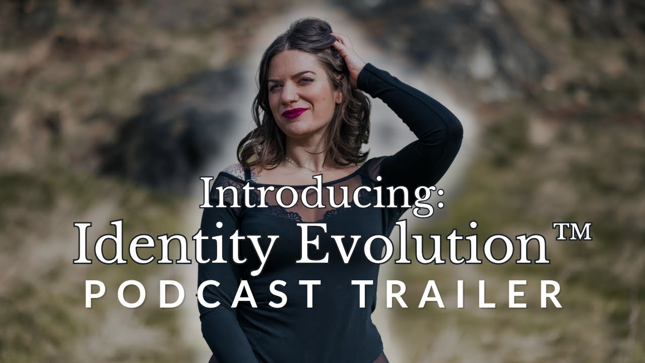 This Is Identity Evolution | A Podcast on Self Concept Rebirth