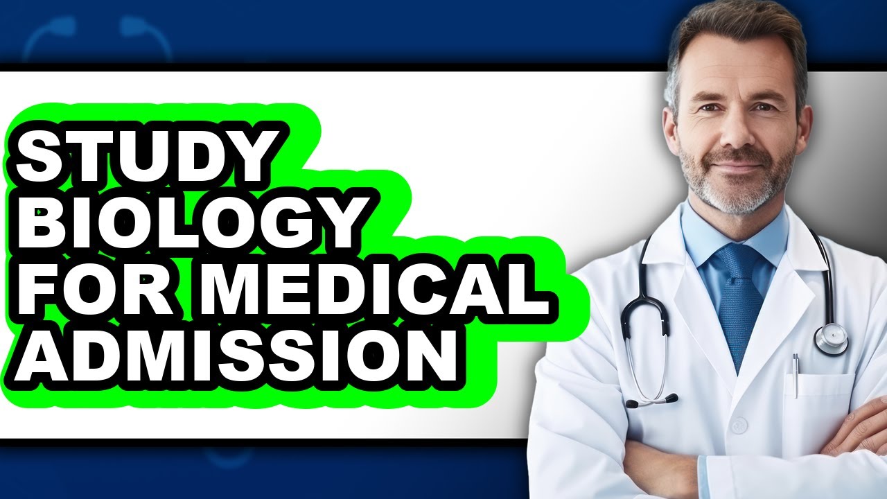 How to Study Biology for Medical Admission (Full Guide)