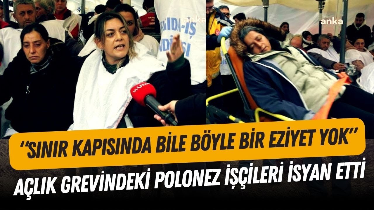 Açlık grevindeki Polonez işçileri isyan etti! 