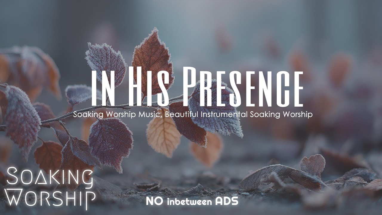 Calming Worship Music, Anointed Soaking Worship Music, Beautiful Worship Music
