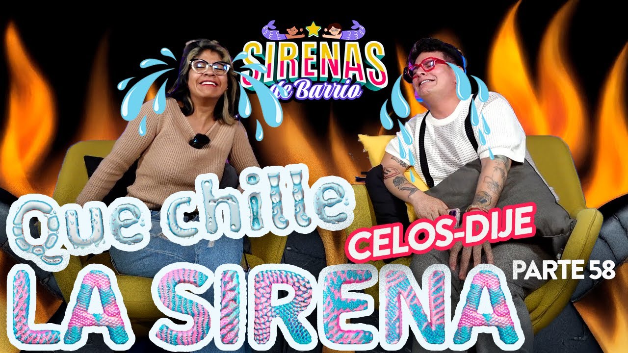 QUE CHILLE LA SIRENA - Pt 58 | CELOS DIJE Pt 65 | Sirenas de Barrio