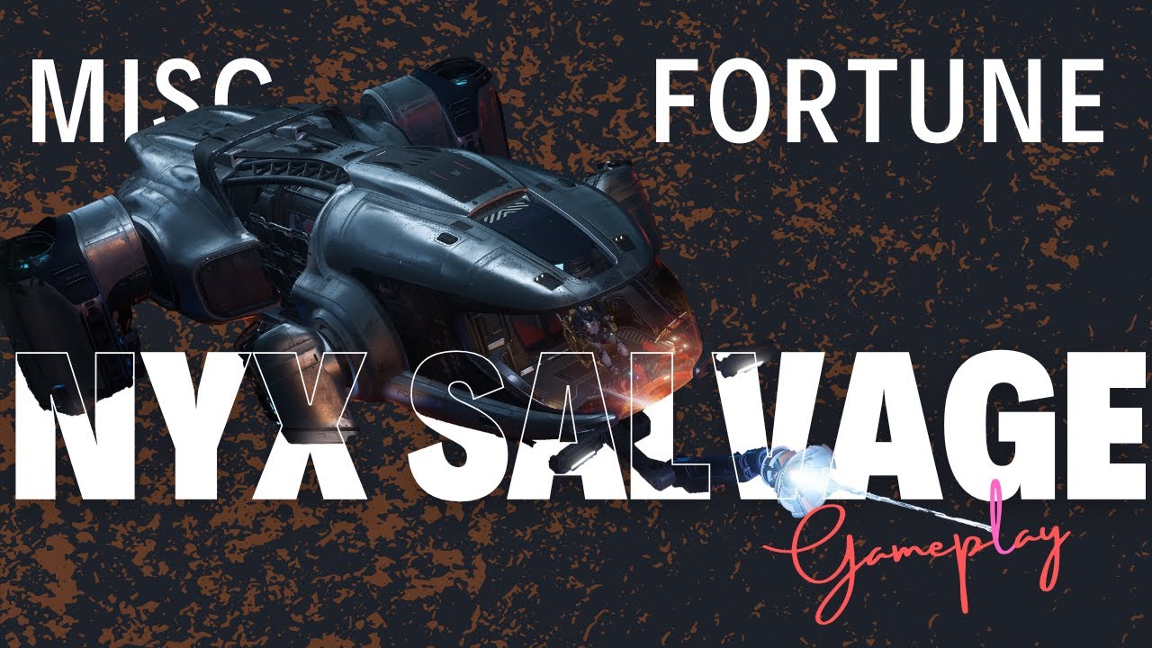 Star Citizen: Salvaging in Nyx - Easy panels, terrible payout! MISC Fortune
