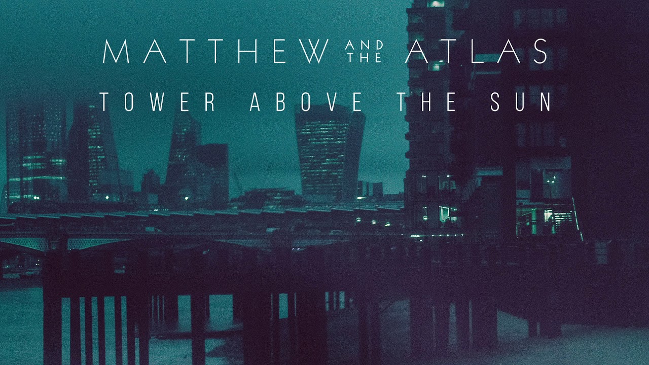 Matthew And The Atlas - Tower Above The Sun (Official Audio)