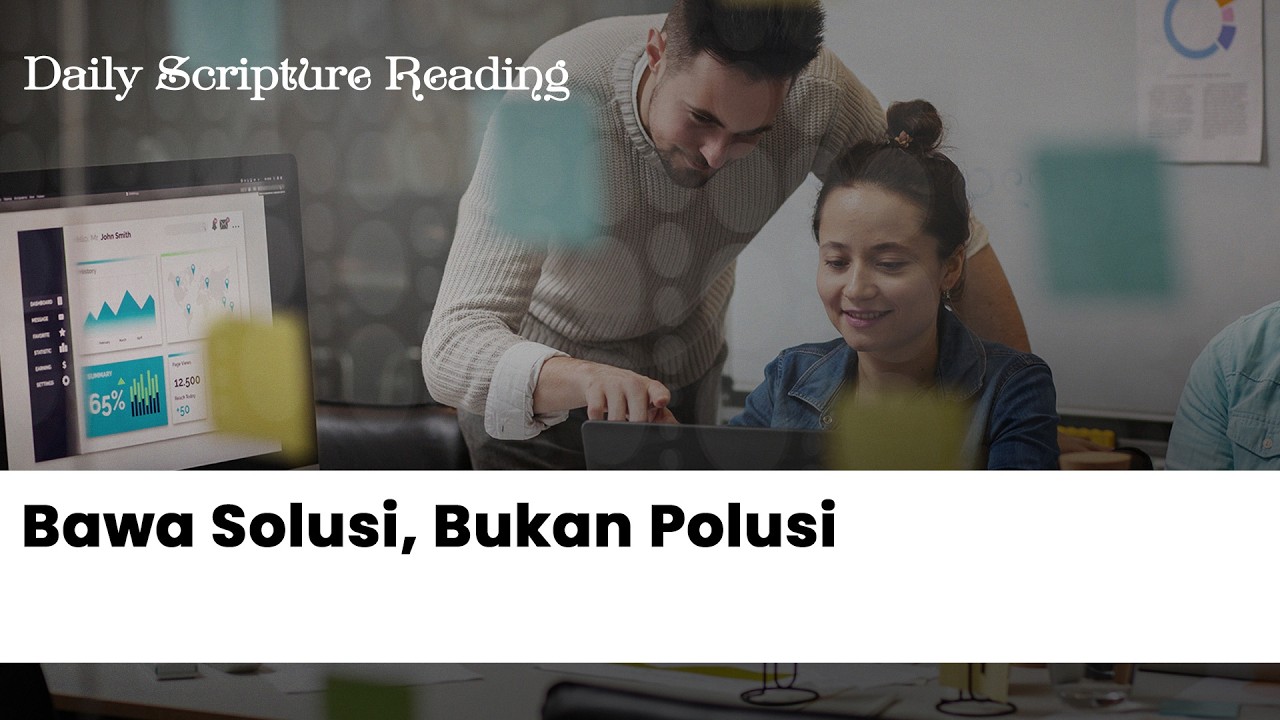 BAWA SOLUSI, BUKAN POLUSI - Daily Scripture Reading 22 Februari 2026