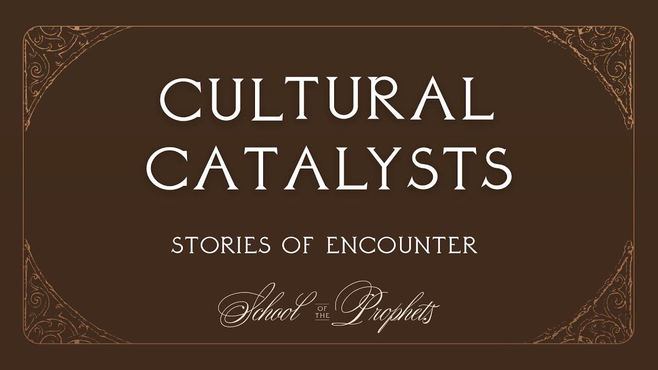 Cultural Catalysts Stories of Encounter || School of the Prophets 2025