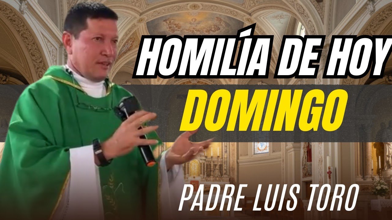 Fuerte 🔥 HOMILÍA de hoy DOMINGO del PADRE LUIS TORO 