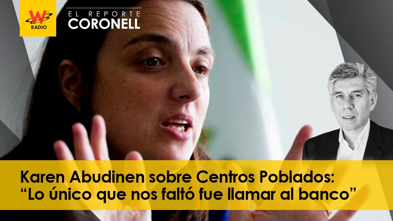 Karen Abudinen sobre Centros Poblados: “Lo único que nos faltó fue llamar al banco”