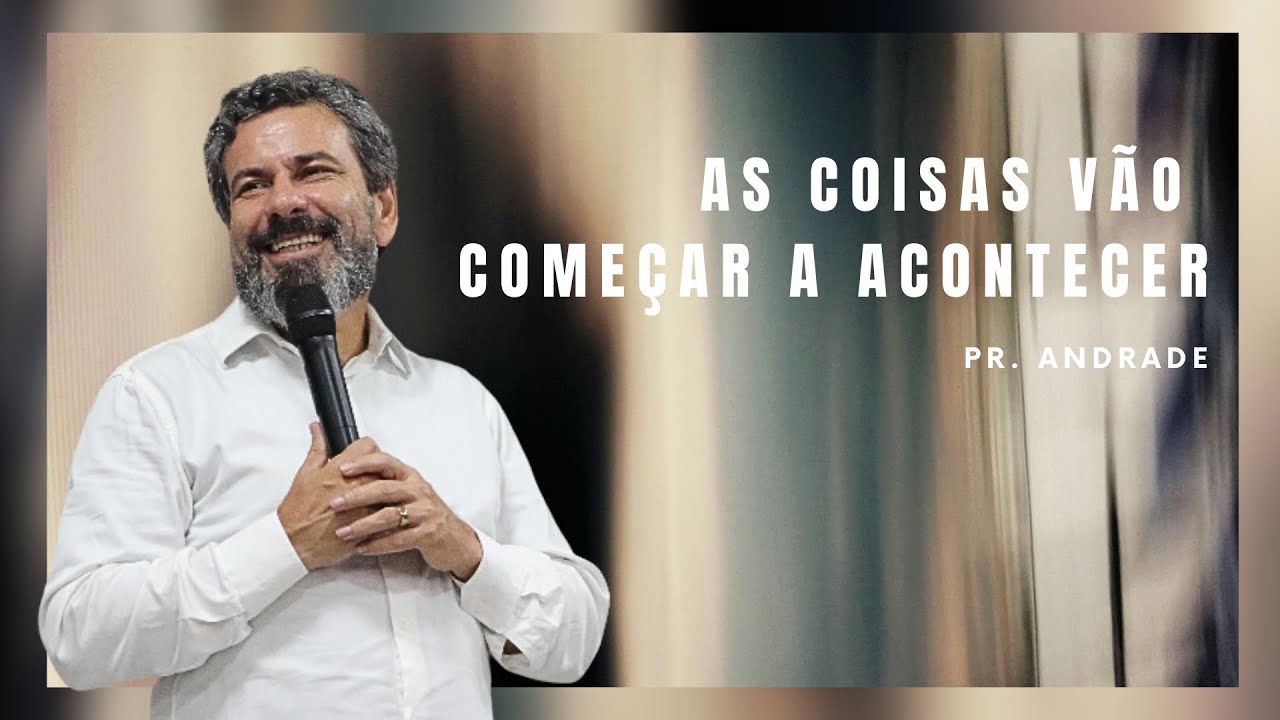 As Coisas Vão Começar a Acontecer - Pr. Andrade