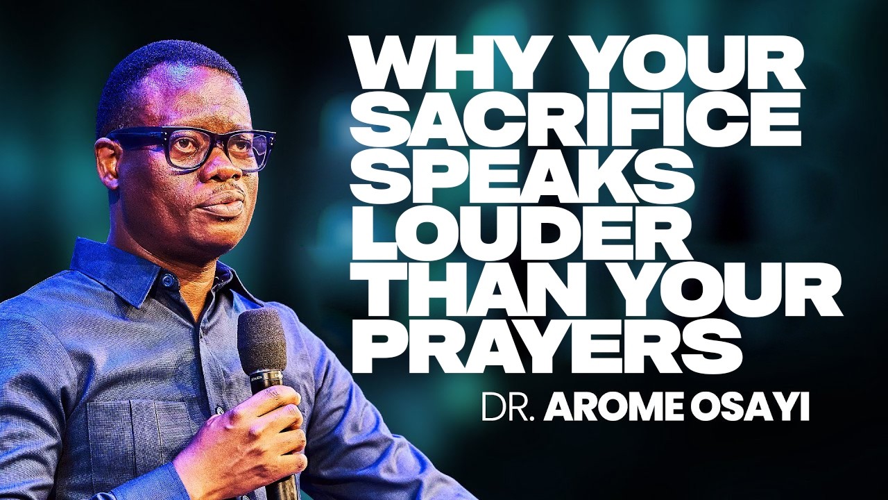 WHY YOUR SACRIFICE SPEAKS LOUDER THAN YOUR PRAYERS ||APOSTLE AROME OSAYI