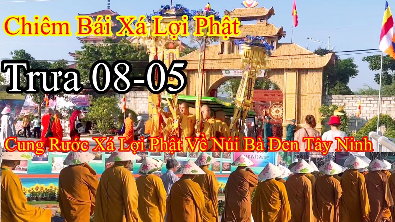 Chiêm Bái Xá Lợi Phật Sáng 08-05 Lễ Bế Mạc Và Cung Rước Về Núi Bà Đen Tây Ninh…