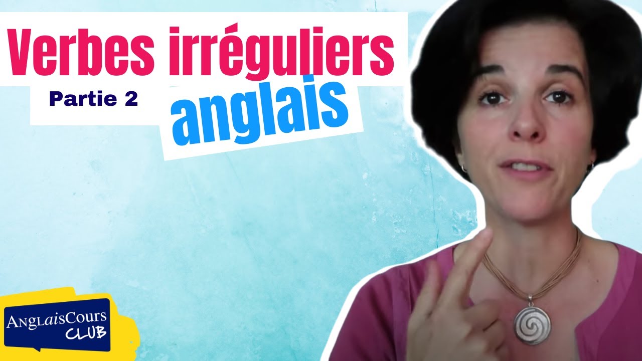 verbes irréguliers anglais (deuxième partie)