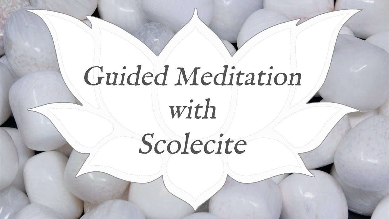 🙏 SCOLECITE Meditation 🙏 | Stone of Unity | Crystal Wisdom Guided Meditation