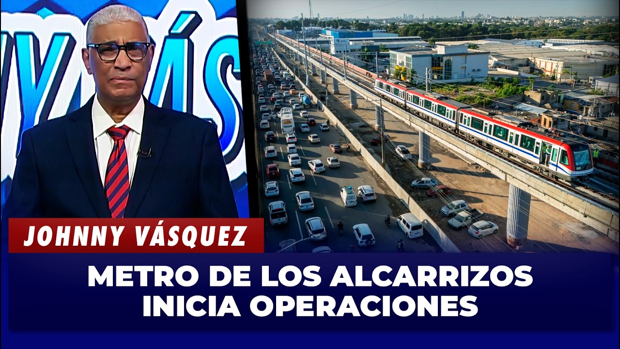 Johnny Vásquez: Metro de Los Alcarrizos inicia operaciones | El Garrote