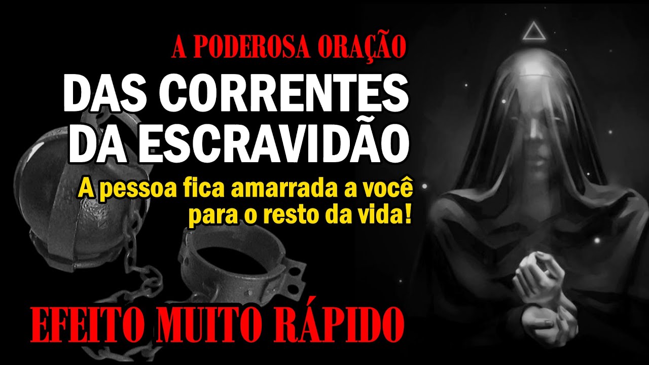 A PODEROSA ORAÇÃO DAS CORRENTES DA ESCRAVIDÃO, PARA AMARRAR ALGUÉM. PESADA, INFALÍVEL E ETERNA