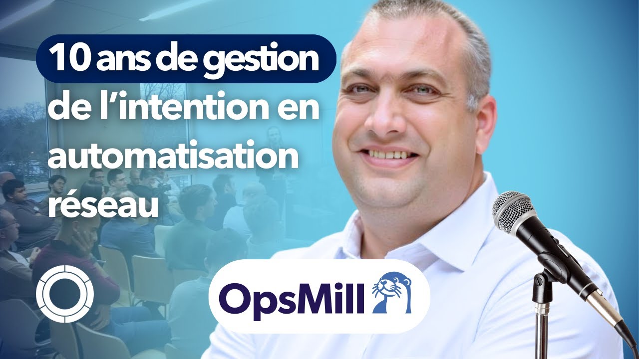 Une décennie de gestion de l’intention en automatisation réseau, Damien Garros Opsmill