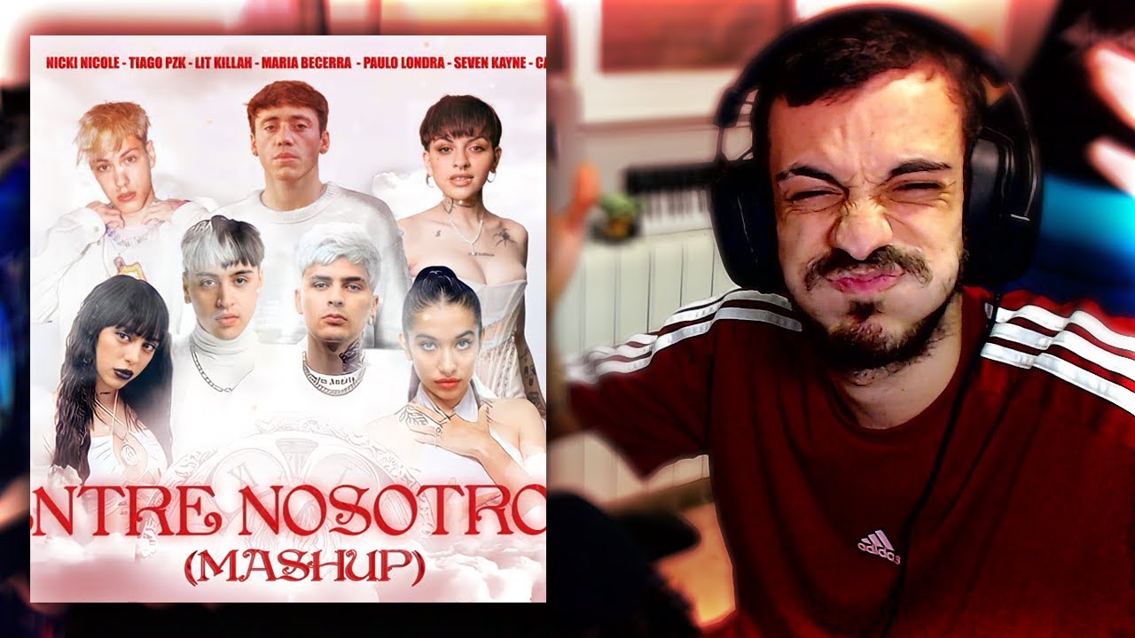 [REACCIÓN] Entre Nosotros (MASHUP) Ft. Paulo Londra, Tiago PZK, Seven Kayne, LIT Killah, Cazzu, etc