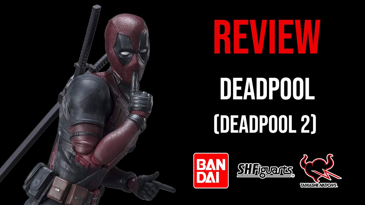 Ep357 S.H.Figuarts Deadpool (Deadpool 2) REVIEW