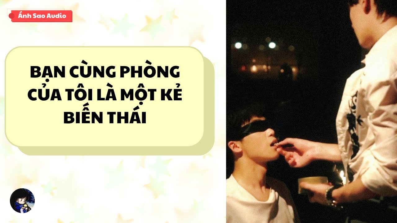 TRUYỆN BOY LOVE || Bạn Cùng Phòng Của Tôi Là Một Kẻ Biến Thái | Ánh Sao Audio