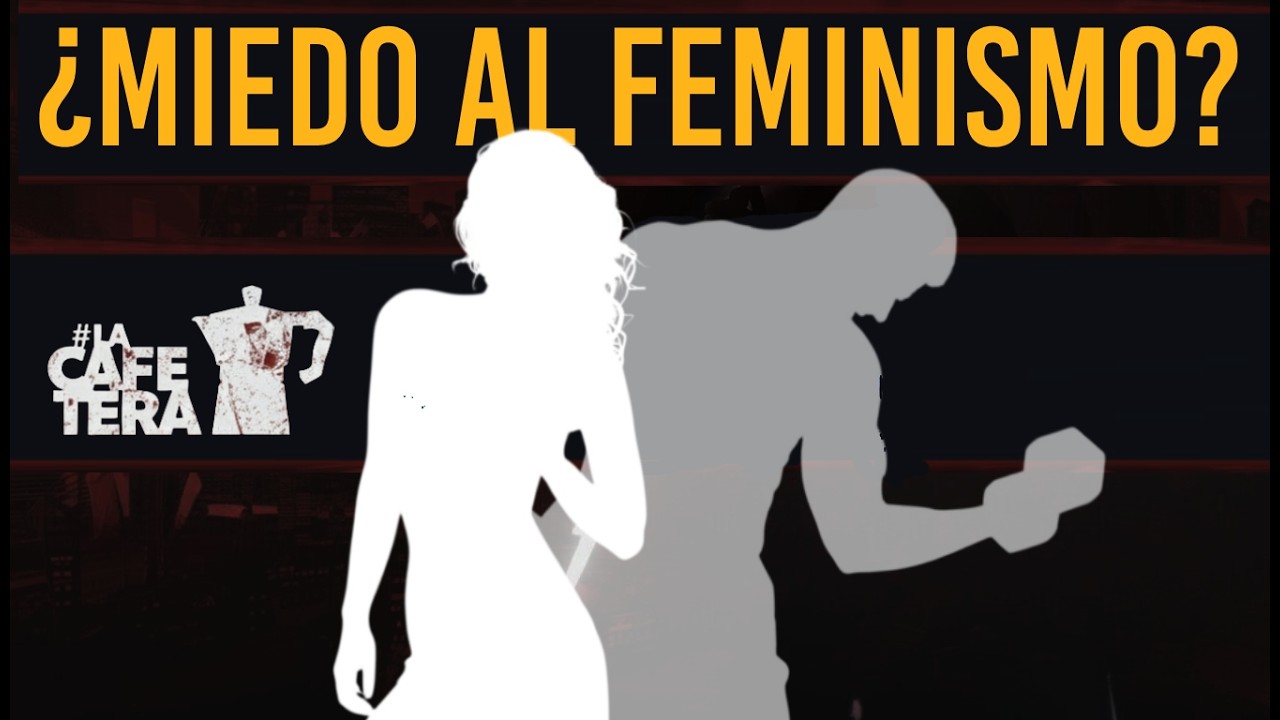 ☕ MASCULINIDAD EN CRISIS Y REACCION CONTRA EL FEMINISMO | LA CAFETERA