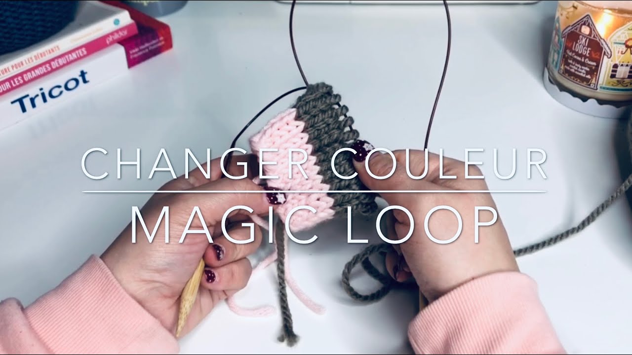 CHANGER DE COULEUR | Magic Loop Tricot