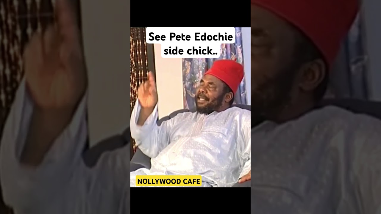 See Pete Edochie side chick.. #nollywoodmovies #film #peteedochie #nigerianfilm #samlocoefe #shorts