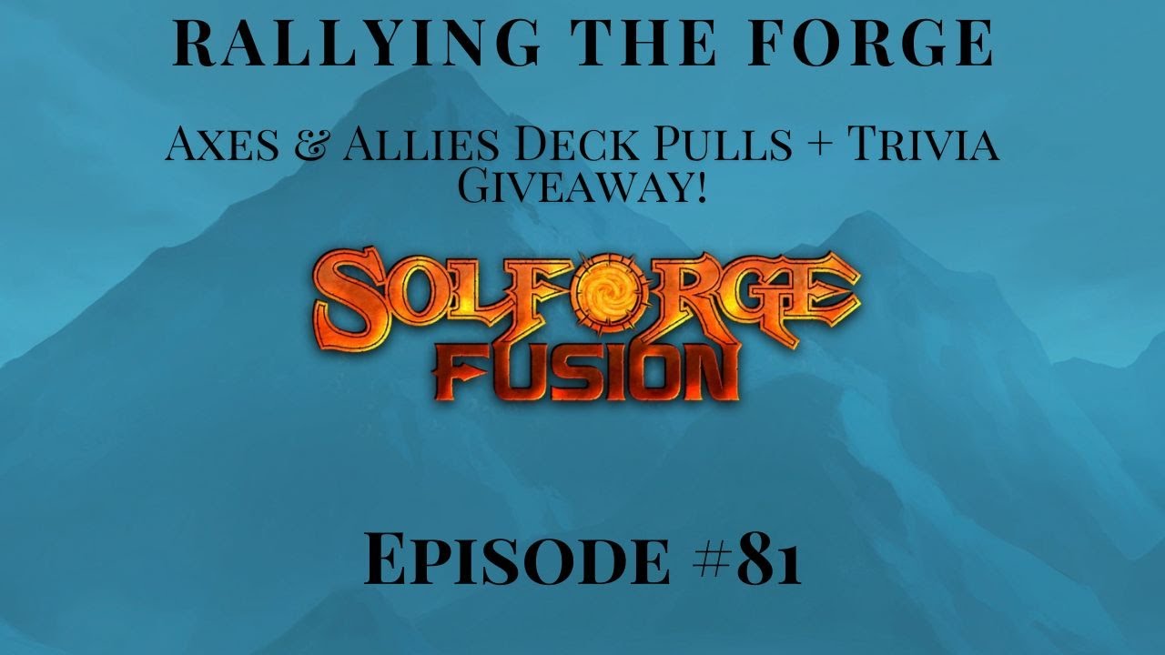 SolForge Fusion | Rallying The Forge | EP81: Axes & Allies Deck Pulls + Trivia Giveaway!